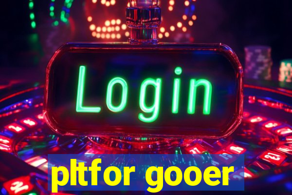 pltfor gooer